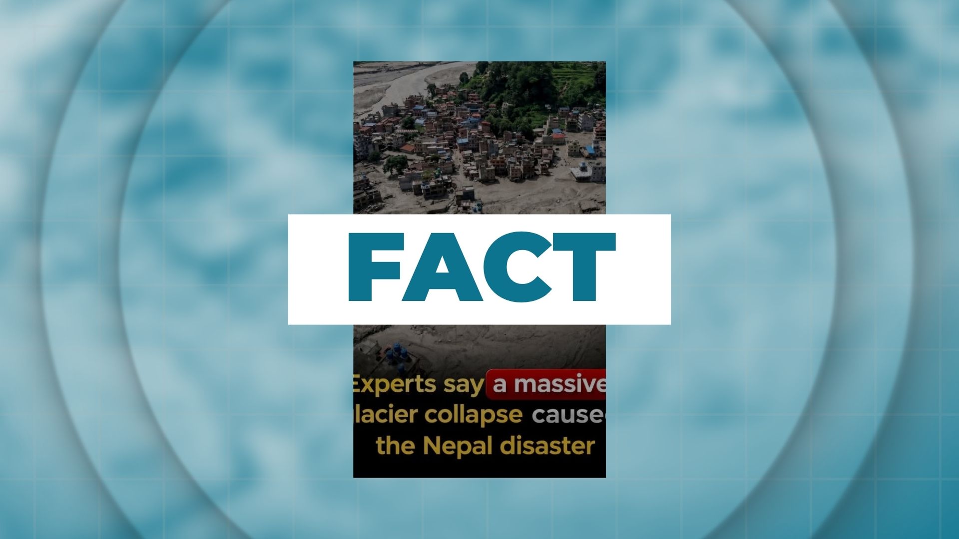 FACT: Nepal landslides caused by glacier collapse