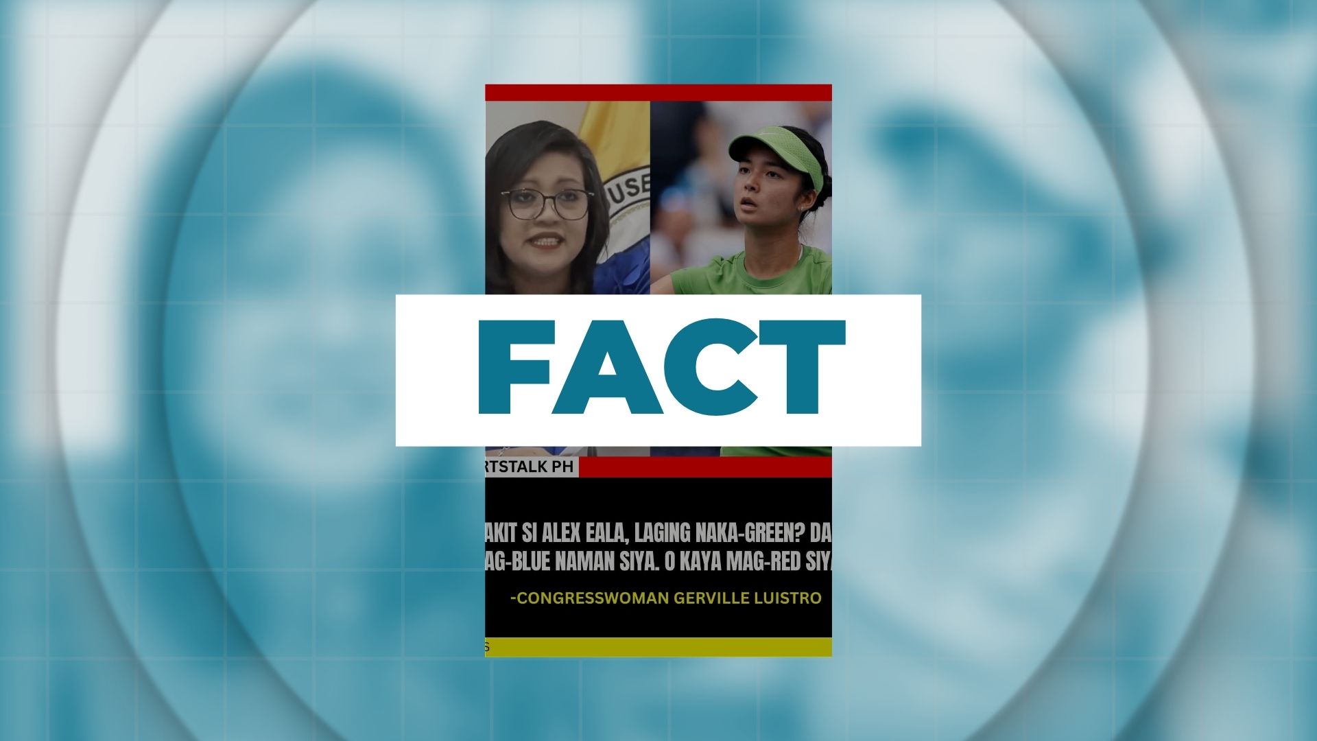FACT: "Bakit si Alex Eala, laging naka-green? Dapat mag-blue naman siya. O kaya mag-red siya." — Rep. Luistro
